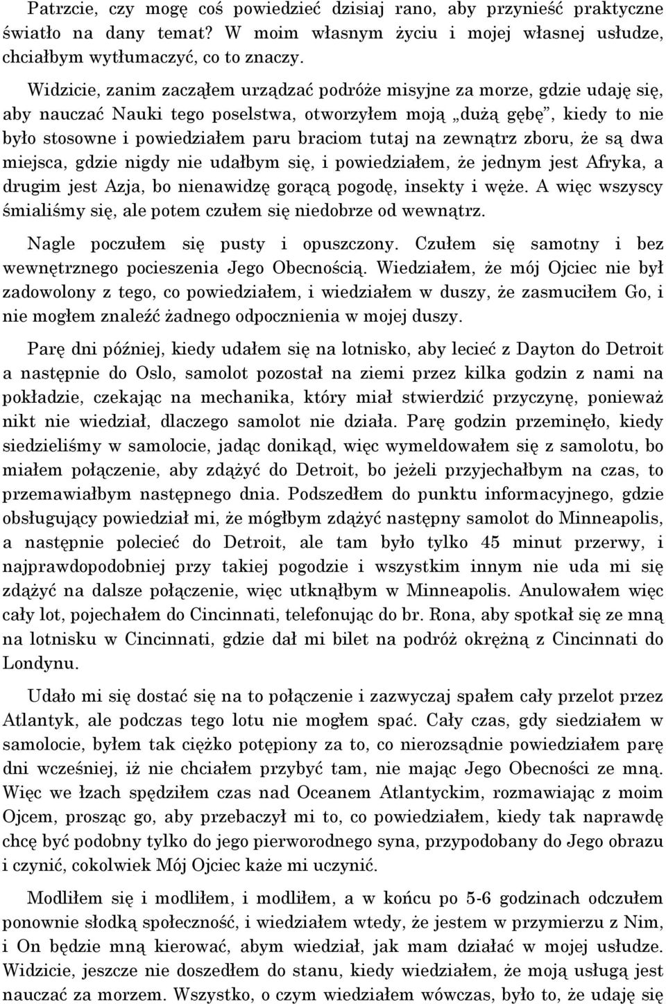 na zewnątrz zboru, że są dwa miejsca, gdzie nigdy nie udałbym się, i powiedziałem, że jednym jest Afryka, a drugim jest Azja, bo nienawidzę gorącą pogodę, insekty i węże.