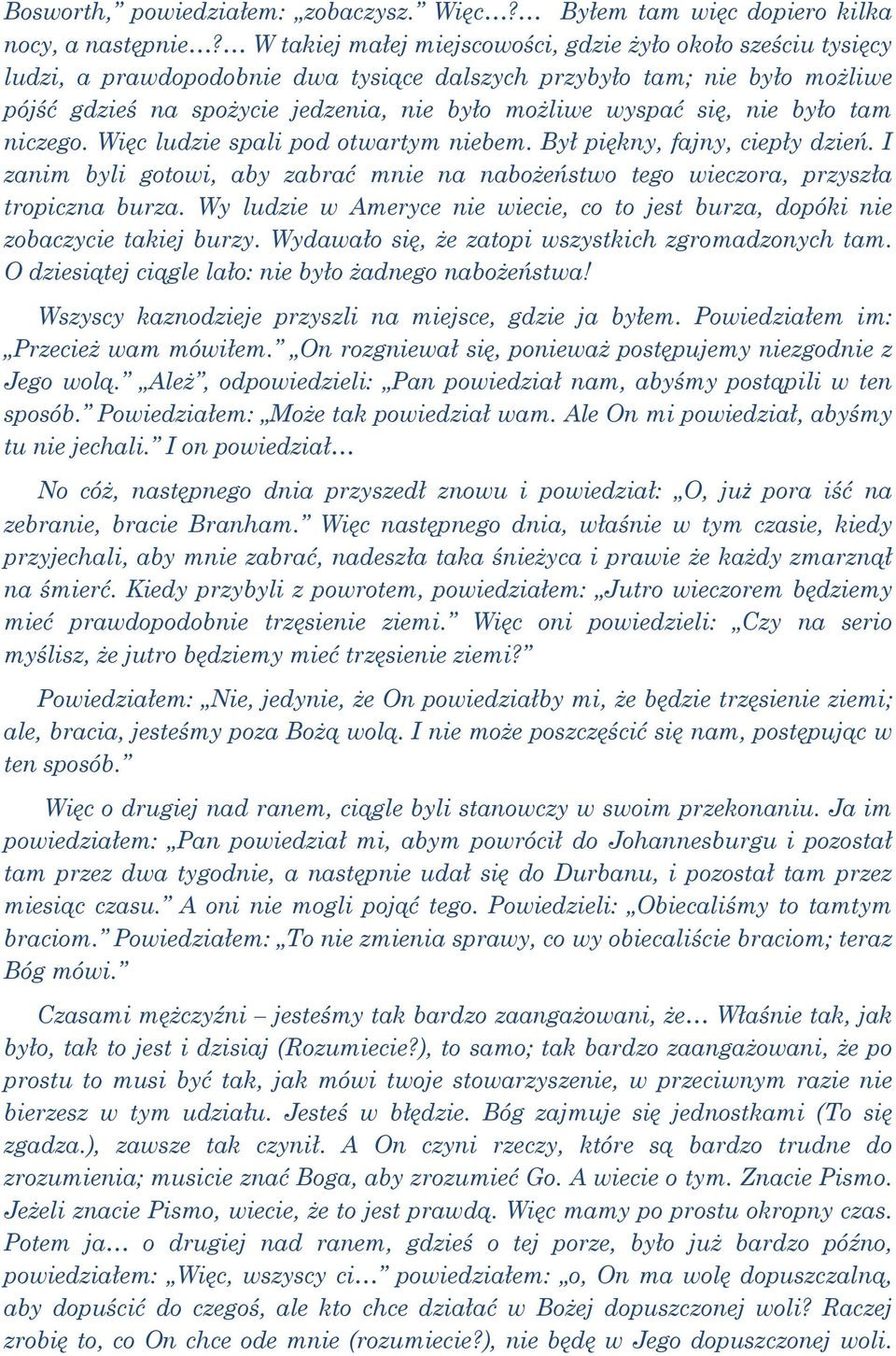 się, nie było tam niczego. Więc ludzie spali pod otwartym niebem. Był piękny, fajny, ciepły dzień. I zanim byli gotowi, aby zabrać mnie na nabożeństwo tego wieczora, przyszła tropiczna burza.