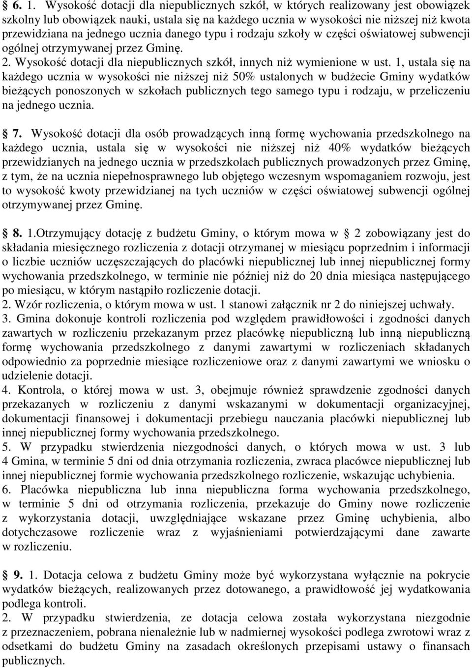 1, ustala się na każdego ucznia w wysokości nie niższej niż 50% ustalonych w budżecie Gminy wydatków bieżących ponoszonych w szkołach publicznych tego samego typu i rodzaju, w przeliczeniu na jednego