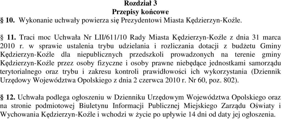 prawne niebędące jednostkami samorządu terytorialnego oraz trybu i zakresu kontroli prawidłowości ich wykorzystania (Dziennik Urzędowy Województwa Opolskiego z dnia 2 czerwca 2010 r. Nr 60, poz. 802).