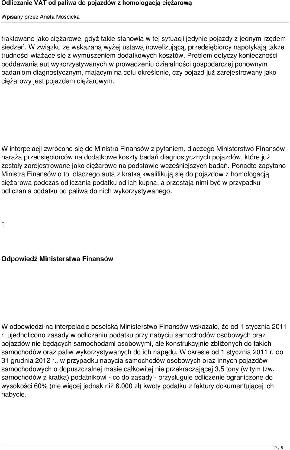 Problem dotyczy konieczności poddawania aut wykorzystywanych w prowadzeniu działalności gospodarczej ponownym badaniom diagnostycznym, mającym na celu określenie, czy pojazd już zarejestrowany jako