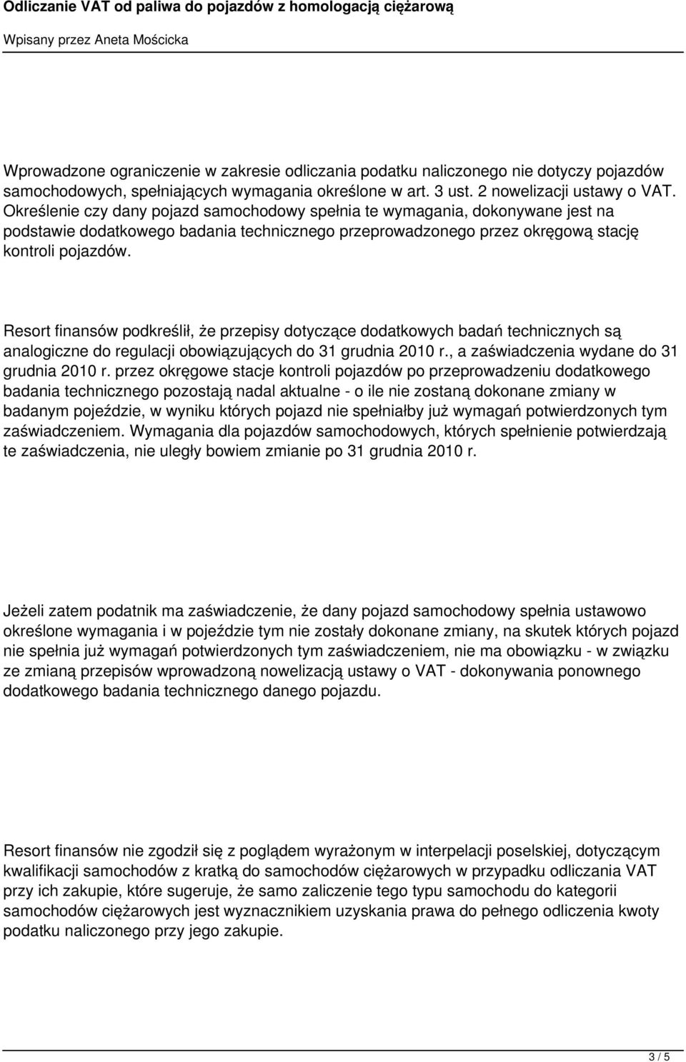 Resort finansów podkreślił, że przepisy dotyczące dodatkowych badań technicznych są analogiczne do regulacji obowiązujących do 31 grudnia 2010 r., a zaświadczenia wydane do 31 grudnia 2010 r.