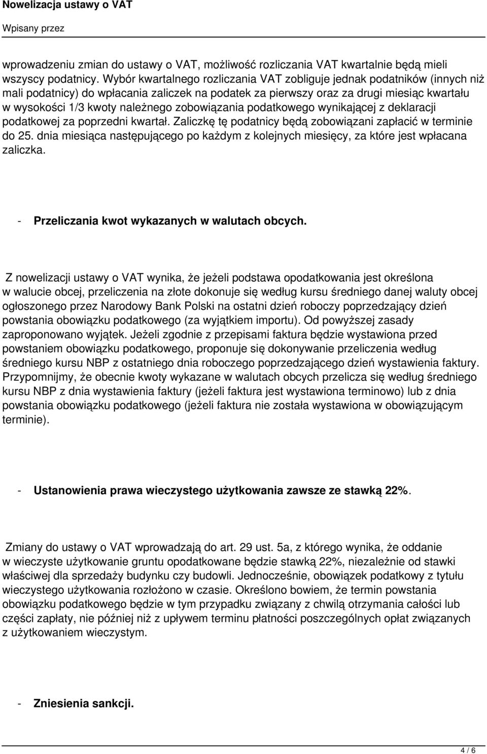 zobowiązania podatkowego wynikającej z deklaracji podatkowej za poprzedni kwartał. Zaliczkę tę podatnicy będą zobowiązani zapłacić w terminie do 25.