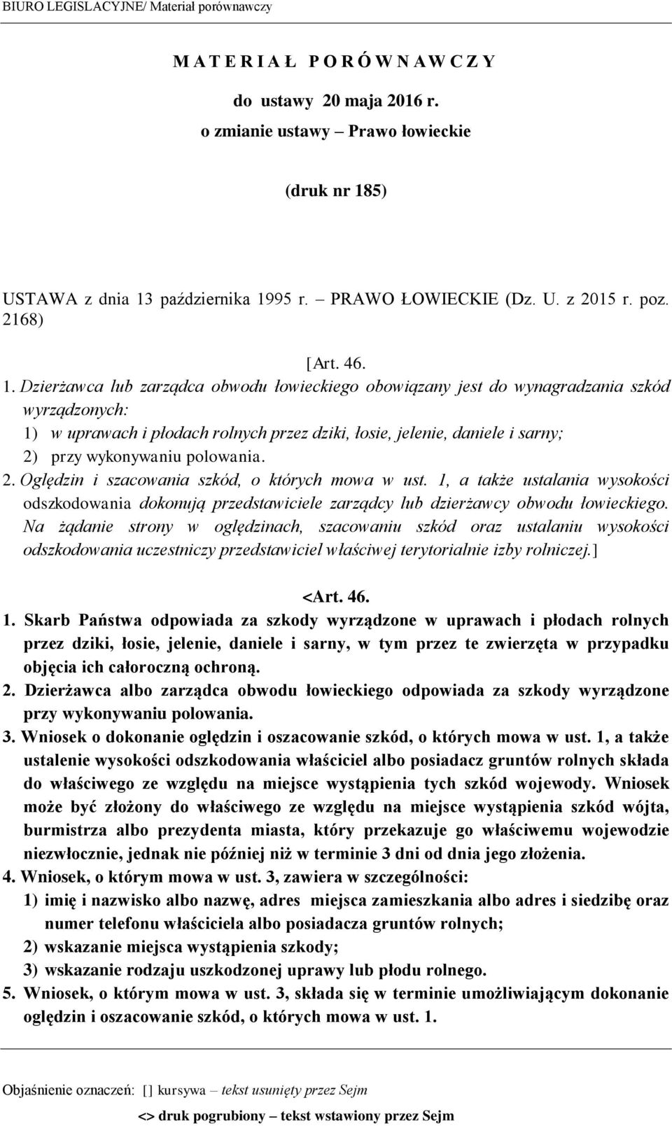 Dzierżawca lub zarządca obwodu łowieckiego obowiązany jest do wynagradzania szkód wyrządzonych: 1) w uprawach i płodach rolnych przez dziki, łosie, jelenie, daniele i sarny; 2) przy wykonywaniu