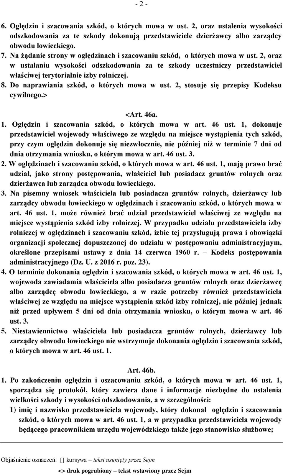 Do naprawiania szkód, o których mowa w ust. 2, stosuje się przepisy Kodeksu cywilnego.> <Art. 46a. 1. Oględzin i szacowania szkód, o których mowa w art. 46 ust.