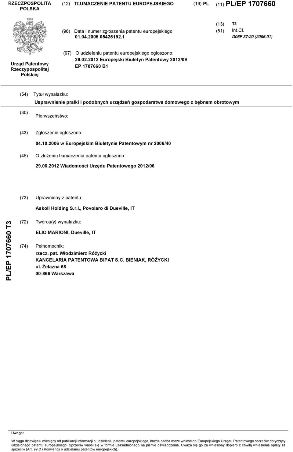 2012 Europejski Biuletyn Patentowy 2012/09 EP 1707660 B1 (54) Tytuł wynalazku: Usprawnienie pralki i podobnych urządzeń gospodarstwa domowego z bębnem obrotowym (30) Pierwszeństwo: (43) Zgłoszenie