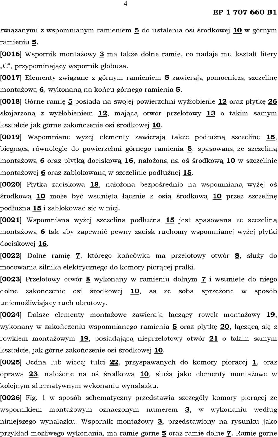 [0017] Elementy związane z górnym ramieniem 5 zawierają pomocniczą szczelinę montażową 6, wykonaną na końcu górnego ramienia 5.