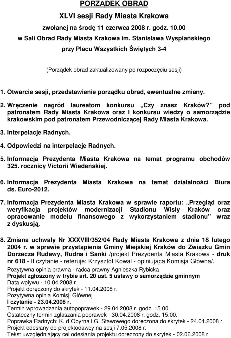 Wręczenie nagród laureatom konkursu Czy znasz Kraków? pod patronatem Rady Miasta Krakowa oraz I konkursu wiedzy o samorządzie krakowskim pod patronatem Przewodniczącej Rady Miasta Krakowa. 3.