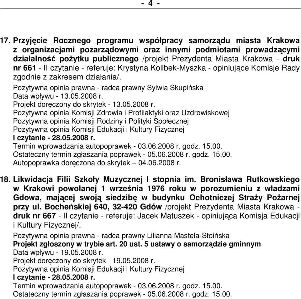 druk nr 661 - II czytanie - referuje: Krystyna Kollbek-Myszka - opiniujące Komisje Rady zgodnie z zakresem działania/. Pozytywna opinia prawna - radca prawny Sylwia Skupińska Data wpływu - 13.05.