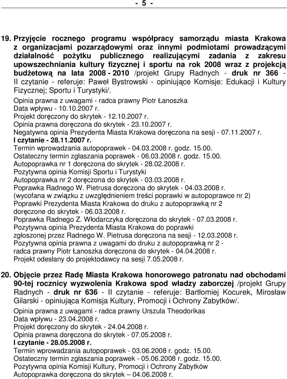 upowszechniania kultury fizycznej i sportu na rok 2008 wraz z projekcją budŝetową na lata 2008-2010 /projekt Grupy Radnych - druk nr 366 - II czytanie - referuje: Paweł Bystrowski - opiniujące