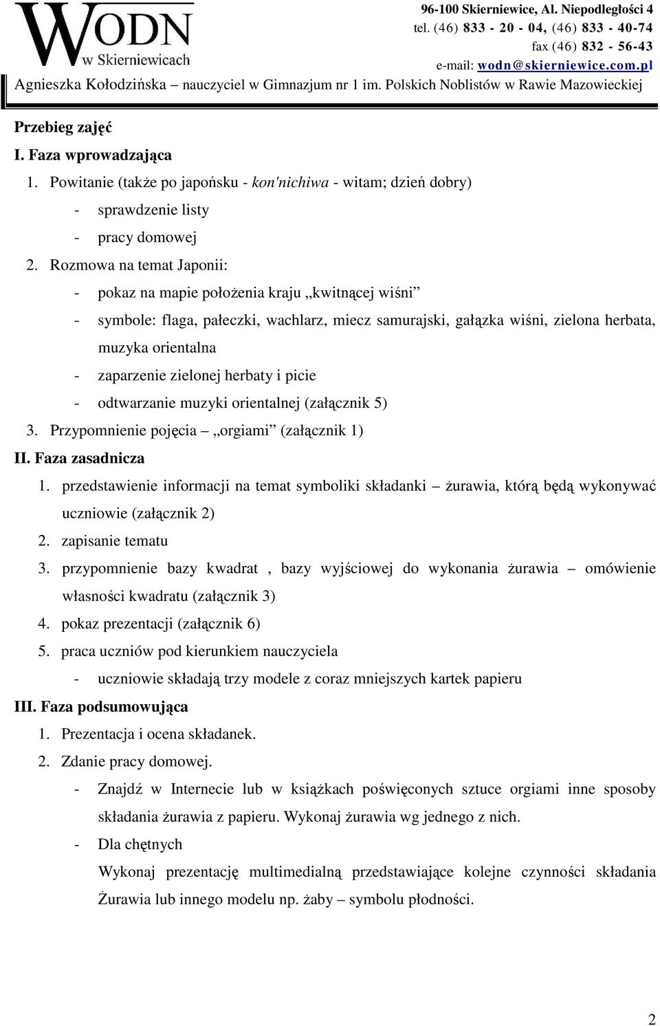 zielonej herbaty i picie - odtwarzanie muzyki orientalnej (załącznik 5) 3. Przypomnienie pojęcia orgiami (załącznik 1) II. Faza zasadnicza 1.