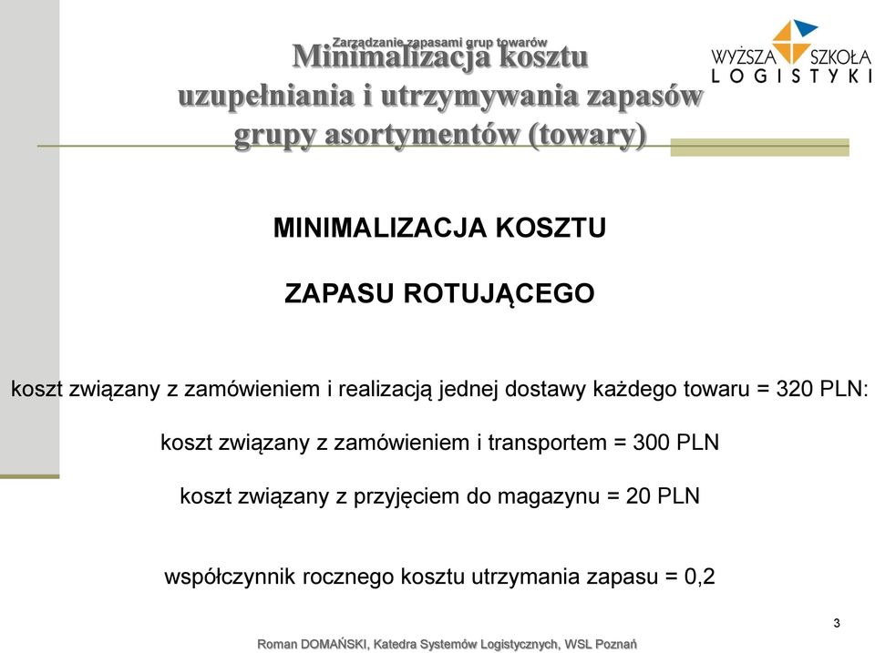 dostawy każdego towaru = 320 PLN: koszt związany z zamówieniem i transportem = 300 PLN