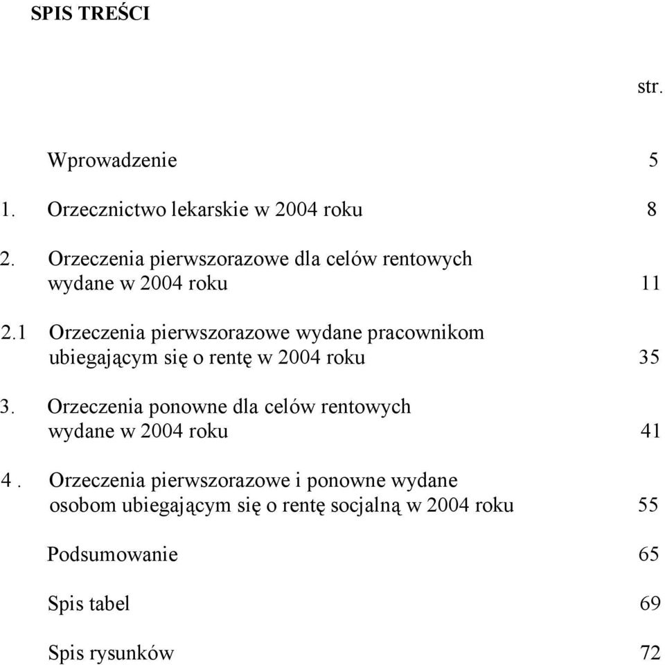 1 Orzeczenia pierwszorazowe wydane pracownikom ubiegającym się o rentę w 2004 roku 35 3.