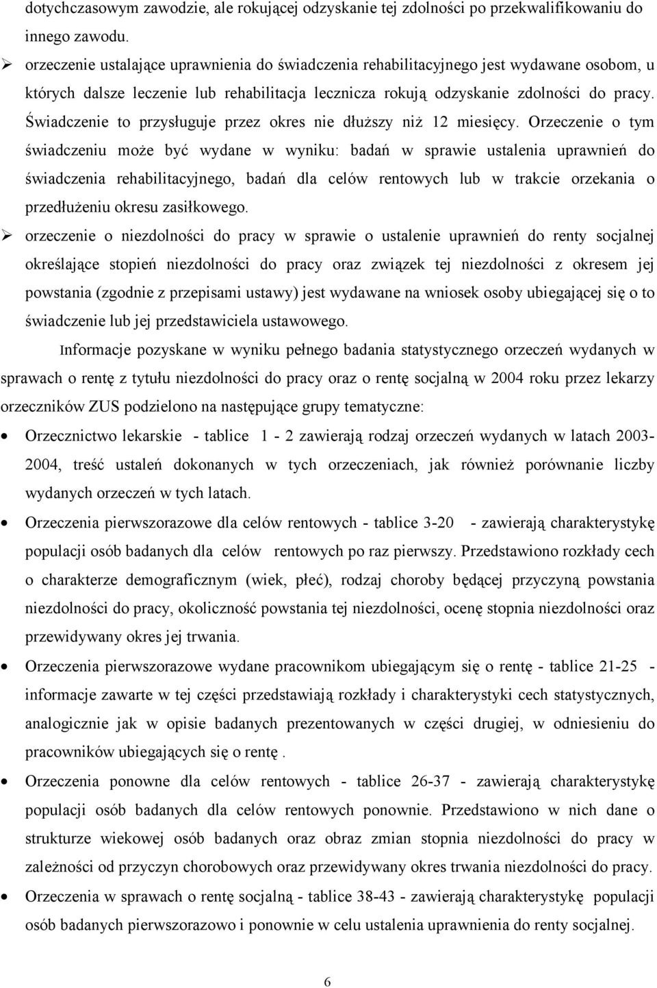 Świadczenie to przysługuje przez okres nie dłuższy niż 12 miesięcy.