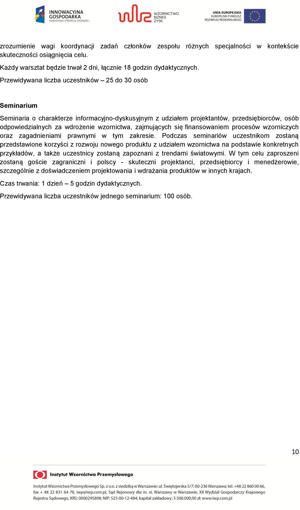 zajmujących się finansowaniem procesów wzorniczych oraz zagadnieniami prawnymi w tym zakresie.