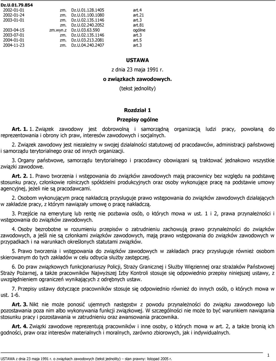 (tekst jednolity) Rozdział 1 Przepisy ogólne Art. 1. 1. Związek zawodowy jest dobrowolną i samorządną organizacją ludzi pracy, powołaną do reprezentowania i obrony ich praw, interesów zawodowych i socjalnych.