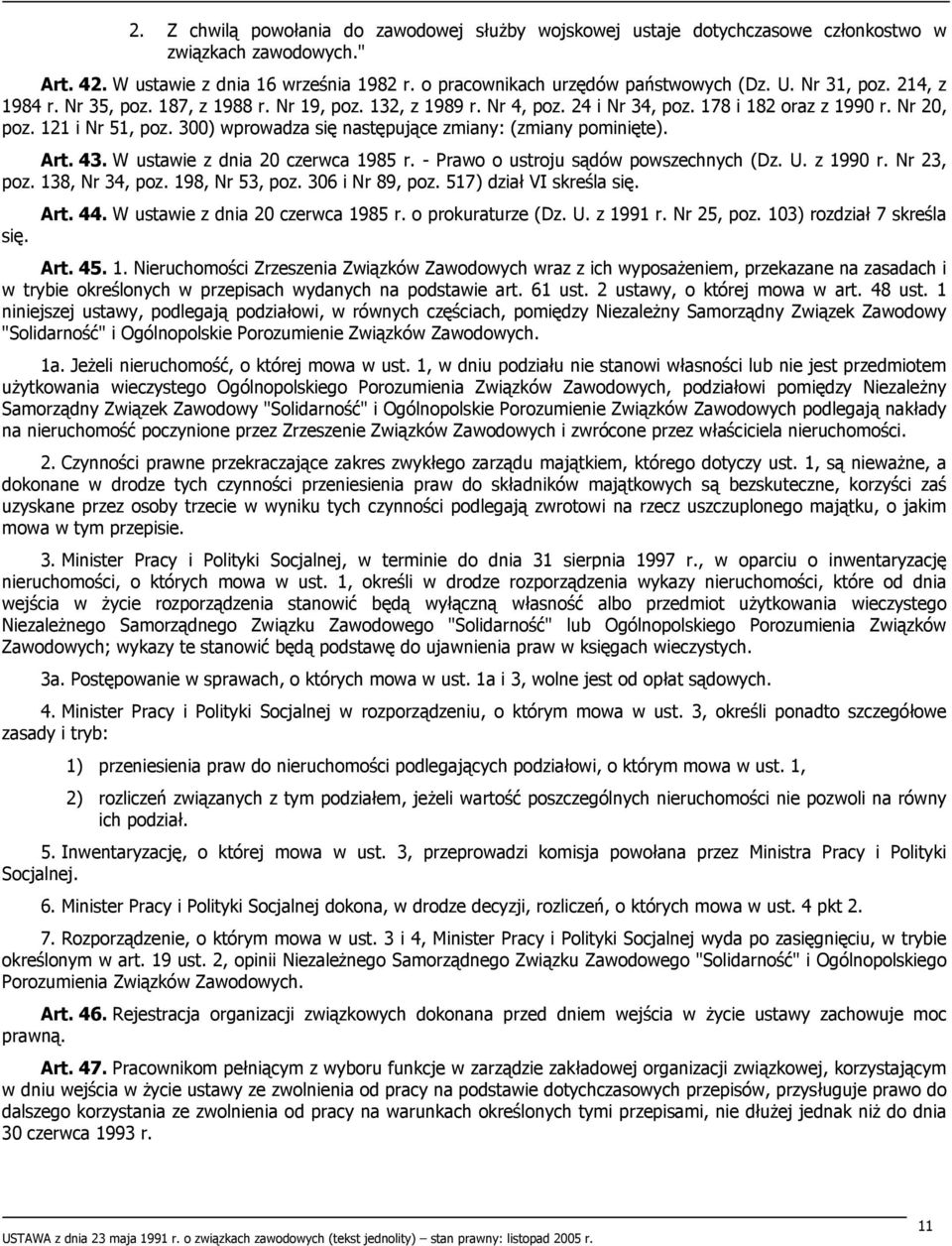 300) wprowadza się następujące zmiany: (zmiany pominięte). Art. 43. W ustawie z dnia 20 czerwca 1985 r. - Prawo o ustroju sądów powszechnych (Dz. U. z 1990 r. Nr 23, poz. 138, Nr 34, poz.