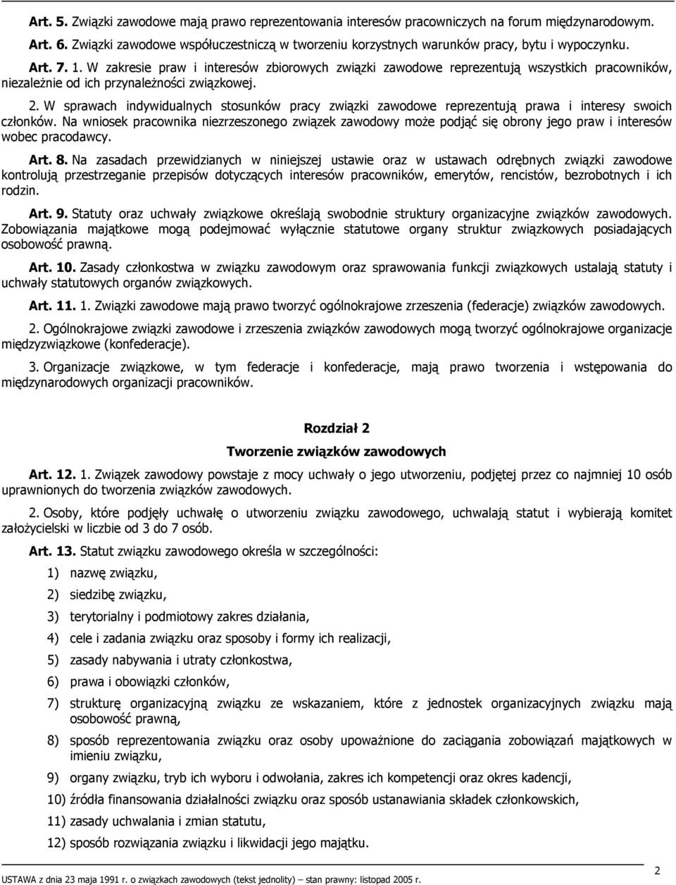 W zakresie praw i interesów zbiorowych związki zawodowe reprezentują wszystkich pracowników, niezależnie od ich przynależności związkowej. 2.