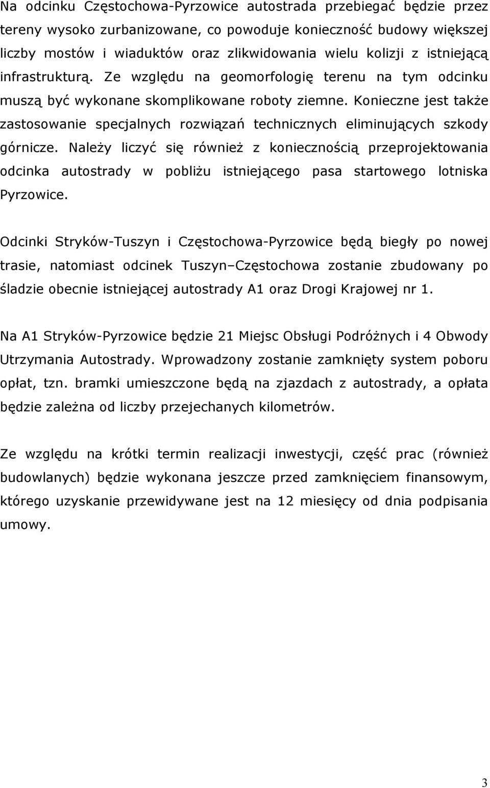 Konieczne jest także zastosowanie specjalnych rozwiązań technicznych eliminujących szkody górnicze.