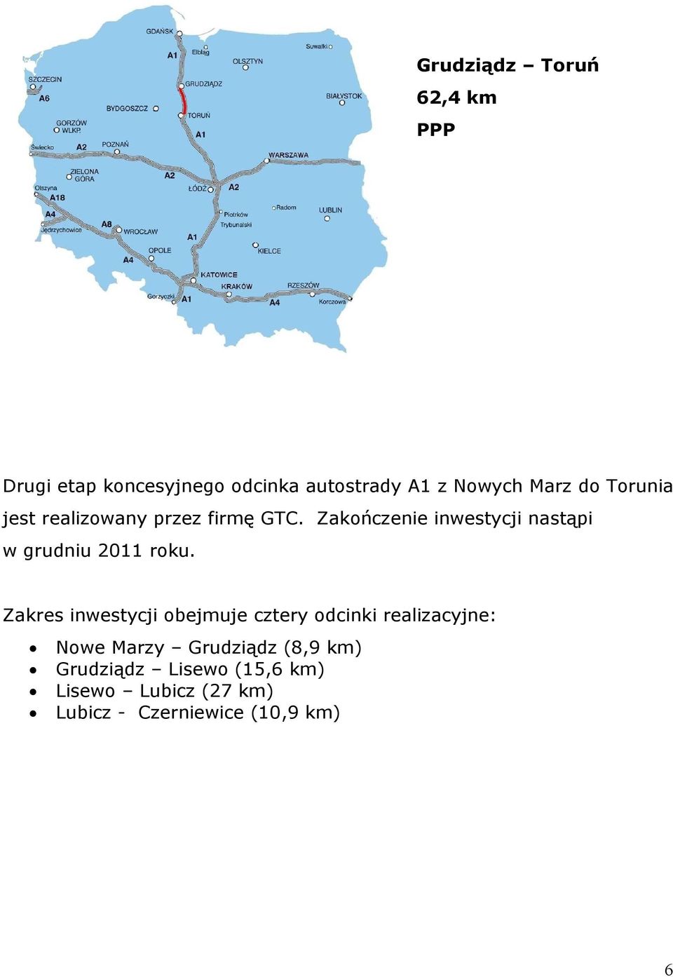 Zakończenie inwestycji nastąpi w grudniu 2011 roku.