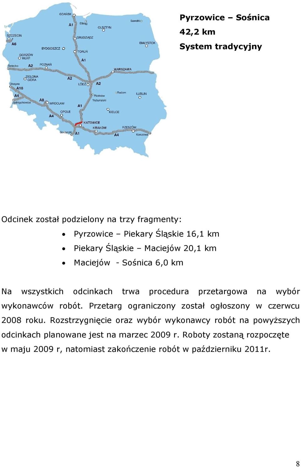 wykonawców robót. Przetarg ograniczony został ogłoszony w czerwcu 2008 roku.