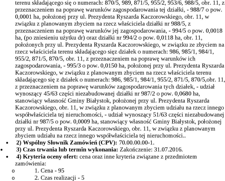 0,0018 ha, (po zniesieniu użytku dr) oraz działki nr 994/2 o pow. 0,0118 ha, obr. 11, położonych przy ul.