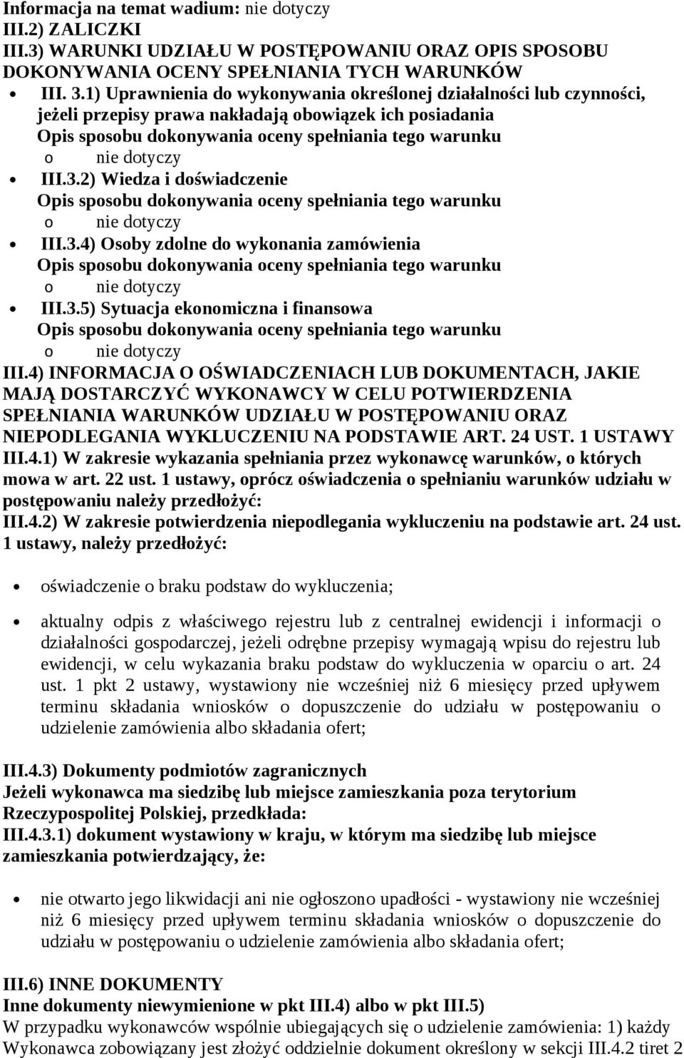 3.2) Wiedza i doświadczenie Opis sposobu dokonywania oceny spełniania tego warunku o nie dotyczy III.3.4) Osoby zdolne do wykonania zamówienia Opis sposobu dokonywania oceny spełniania tego warunku o nie dotyczy III.