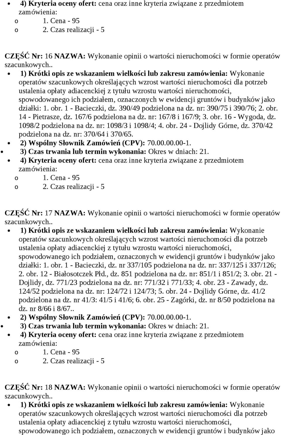 1 - Bacieczki, dz. 390/49 podzielona na dz. nr: 390/75 i 390/76; 2. obr. 14 - Pietrasze, dz. 167/6 podzielona na dz. nr: 167/8 i 167/9; 3. obr. 16 - Wygoda, dz. 1098/2 podzielona na dz.