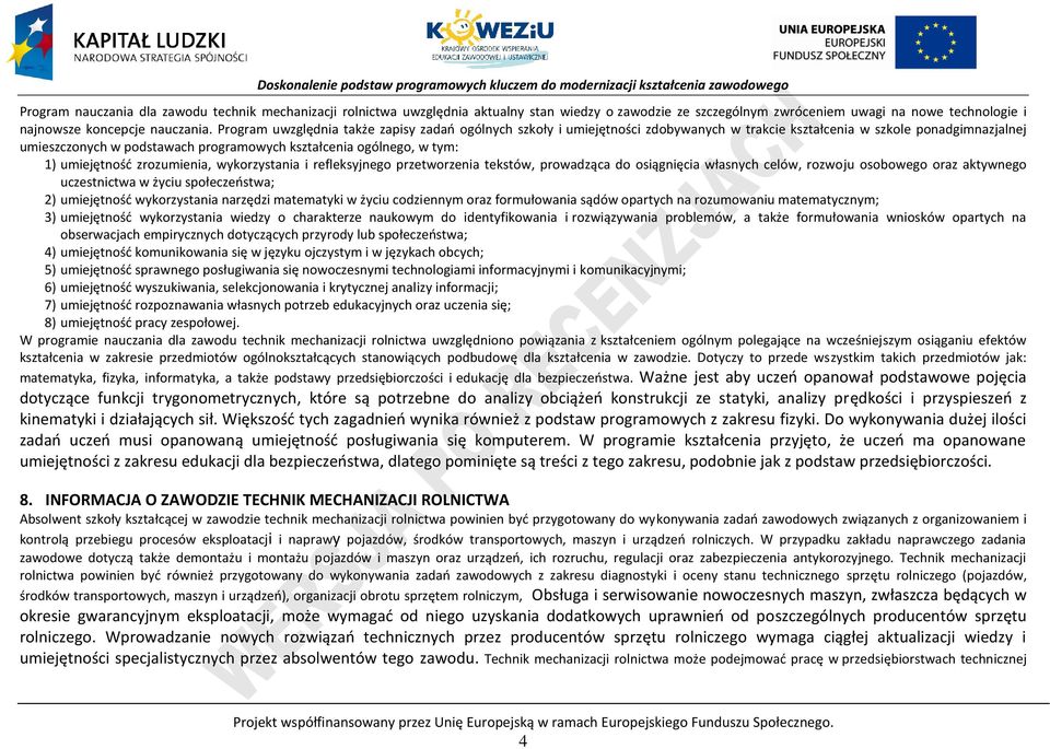 1) umiejętność zrozumienia, wykorzystania i refleksyjnego przetworzenia tekstów, prowadząca do osiągnięcia własnych celów, rozwoju osobowego oraz aktywnego uczestnictwa w życiu społeczeństwa; 2)