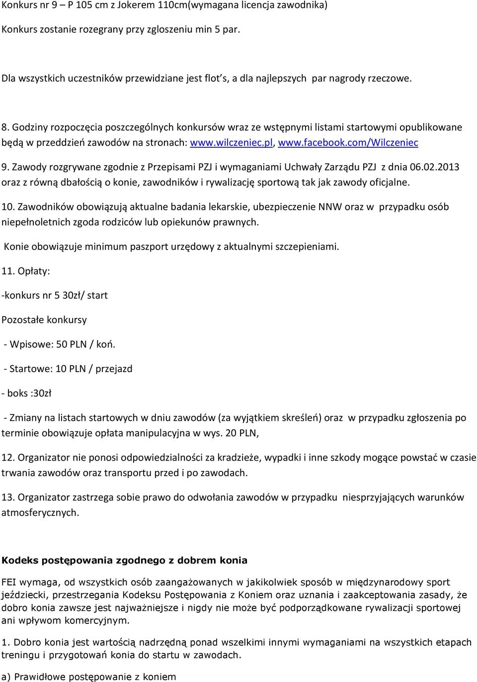 Godziny rozpoczęcia poszczególnych konkursów wraz ze wstępnymi listami startowymi opublikowane będą w przeddzień zawodów na stronach: www.wilczeniec.pl, www.facebook.com/wilczeniec 9.