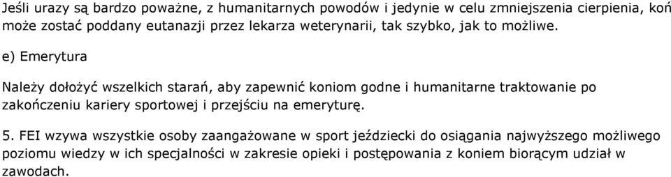 e) Emerytura Należy dołożyć wszelkich starań, aby zapewnić koniom godne i humanitarne traktowanie po zakończeniu kariery sportowej i