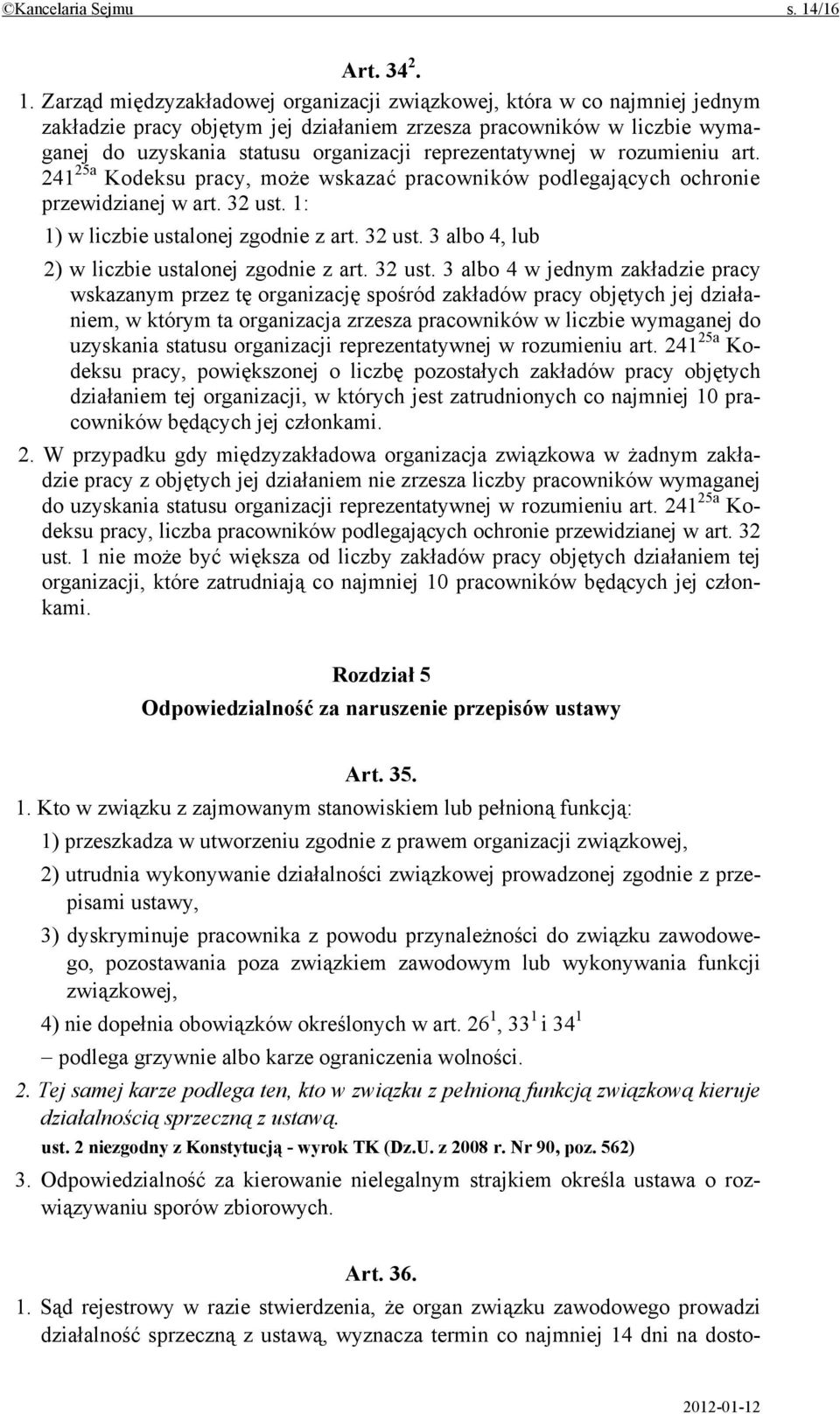 Zarząd międzyzakładowej organizacji związkowej, która w co najmniej jednym zakładzie pracy objętym jej działaniem zrzesza pracowników w liczbie wymaganej do uzyskania statusu organizacji