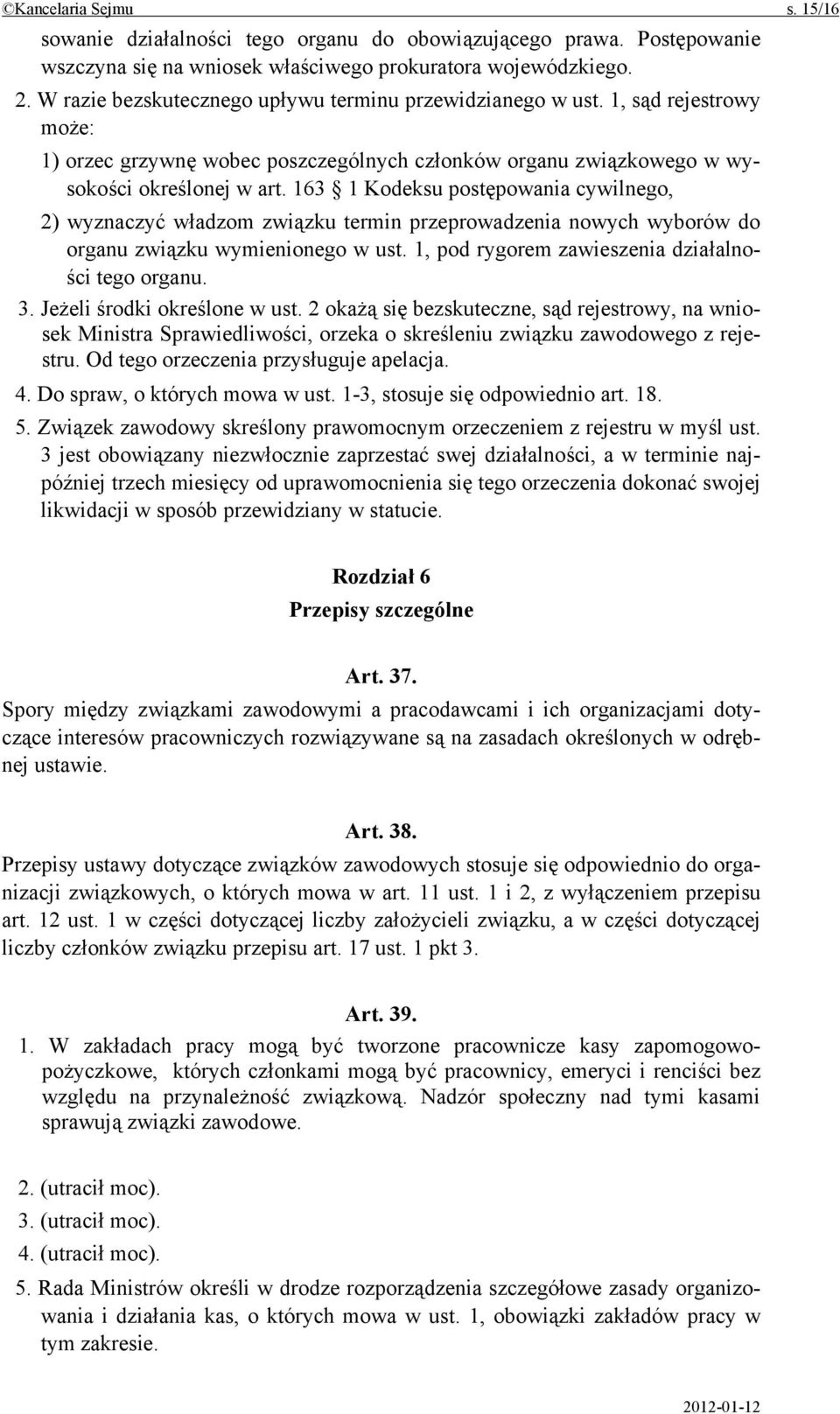 163 1 Kodeksu postępowania cywilnego, 2) wyznaczyć władzom związku termin przeprowadzenia nowych wyborów do organu związku wymienionego w ust. 1, pod rygorem zawieszenia działalności tego organu. 3.