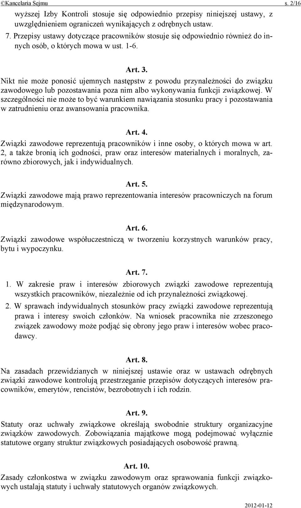 Nikt nie może ponosić ujemnych następstw z powodu przynależności do związku zawodowego lub pozostawania poza nim albo wykonywania funkcji związkowej.