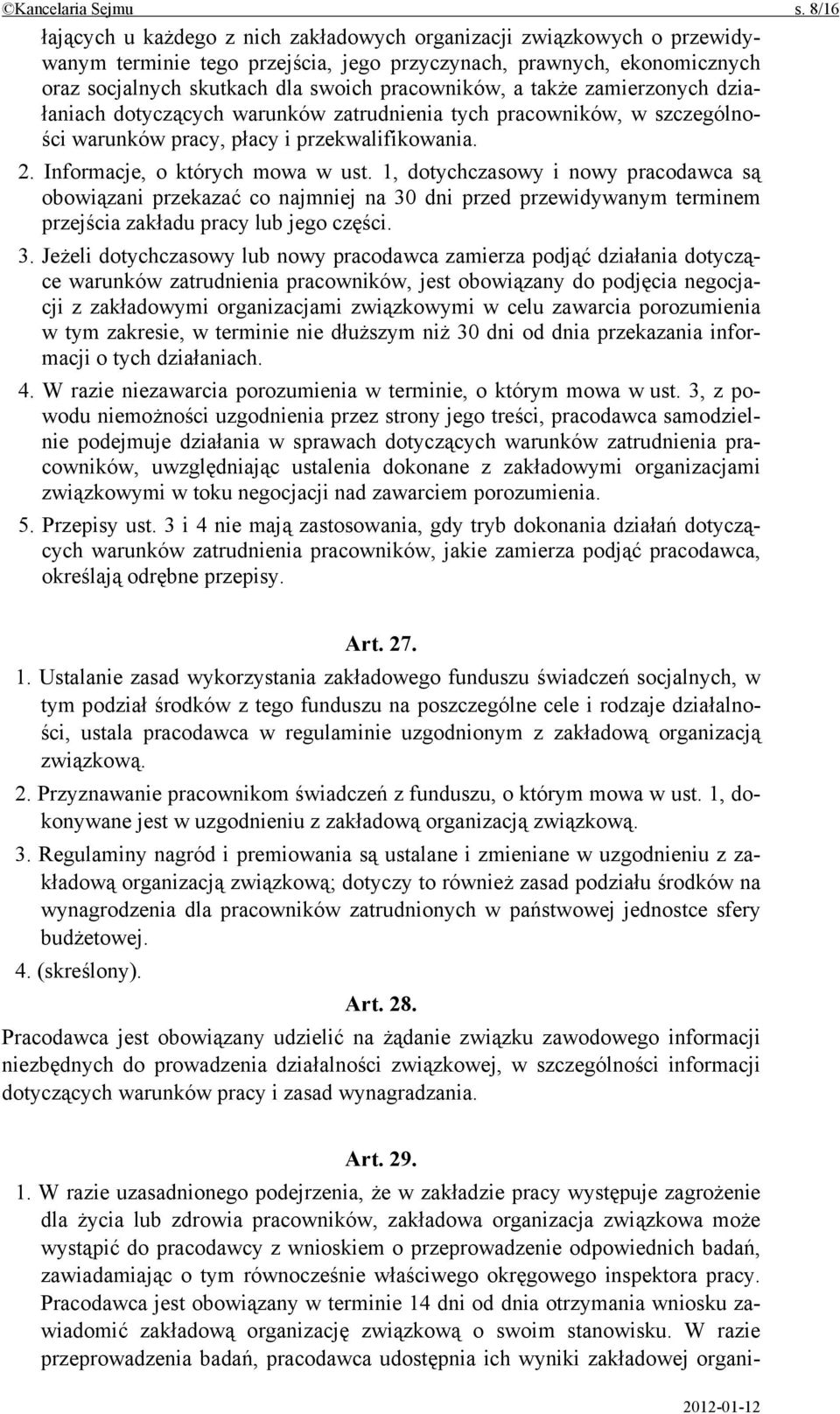 a także zamierzonych działaniach dotyczących warunków zatrudnienia tych pracowników, w szczególności warunków pracy, płacy i przekwalifikowania. 2. Informacje, o których mowa w ust.