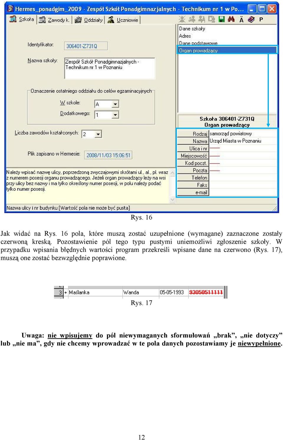 W przypadku wpisania błędnych wartości program przekreśli wpisane dane na czerwono (Rys.