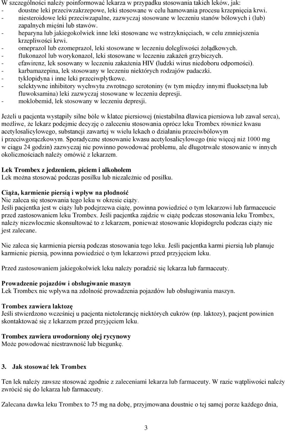 - heparyna lub jakiegokolwiek inne leki stosowane we wstrzyknięciach, w celu zmniejszenia krzepliwości krwi. - omeprazol lub ezomeprazol, leki stosowane w leczeniu dolegliwości żołądkowych.