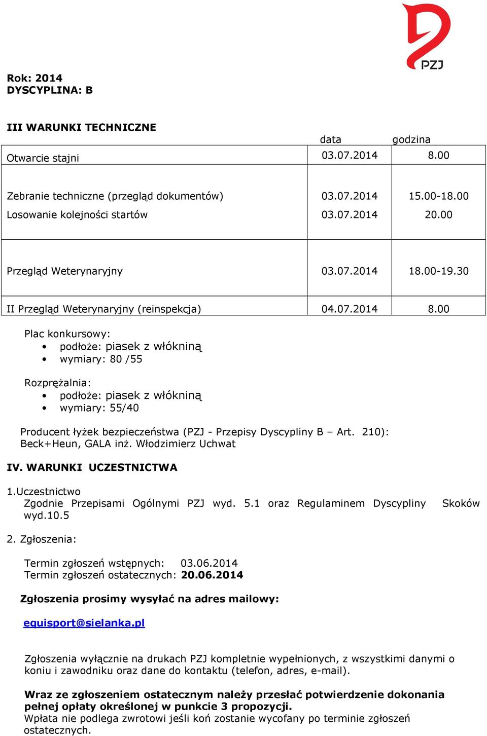 00 Plac konkursowy: podłoże: piasek z włókniną wymiary: 80 /55 Rozprężalnia: podłoże: piasek z włókniną wymiary: 55/40 Producent łyżek bezpieczeństwa (PZJ - Przepisy Dyscypliny B Art.