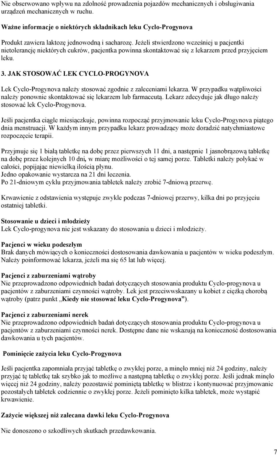 Jeżeli stwierdzono wcześniej u pacjentki nietolerancję niektórych cukrów, pacjentka powinna skontaktować się z lekarzem przed przyjęciem leku. 3.