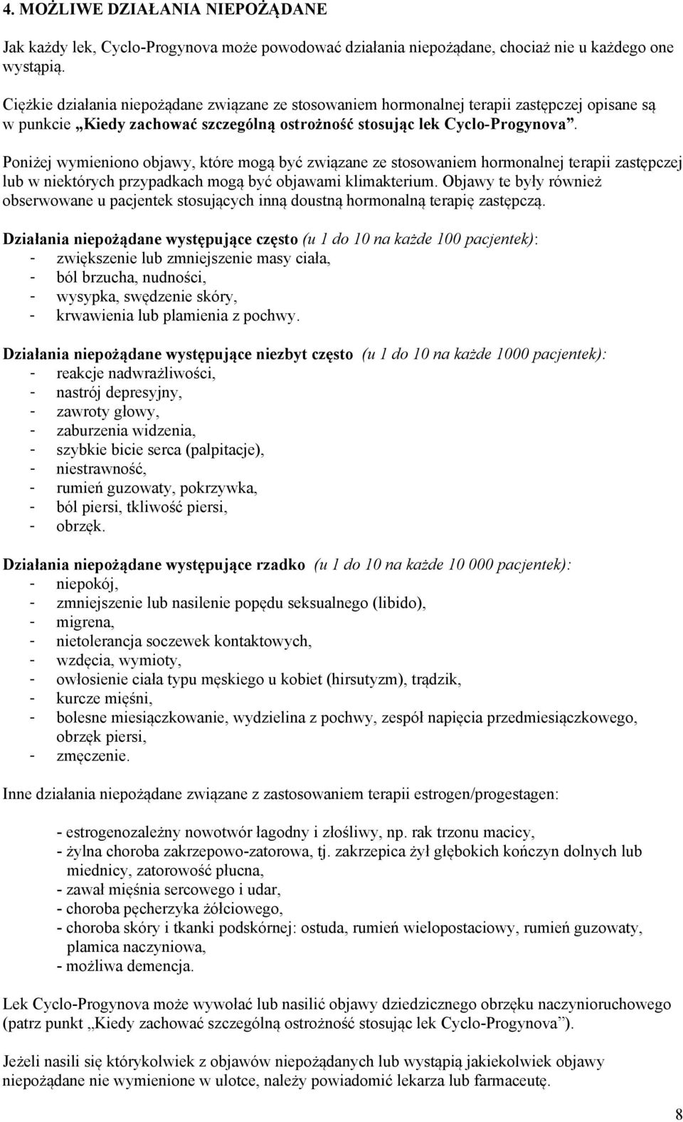 Poniżej wymieniono objawy, które mogą być związane ze stosowaniem hormonalnej terapii zastępczej lub w niektórych przypadkach mogą być objawami klimakterium.