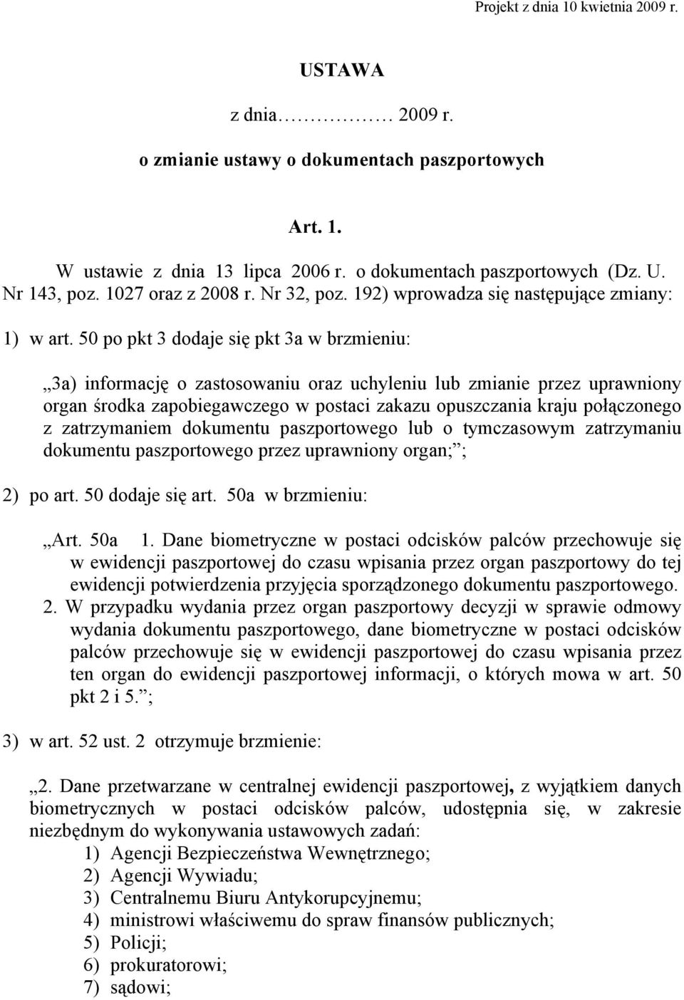 50 po pkt 3 dodaje się pkt 3a w brzmieniu: 3a) informację o zastosowaniu oraz uchyleniu lub zmianie przez uprawniony organ środka zapobiegawczego w postaci zakazu opuszczania kraju połączonego z