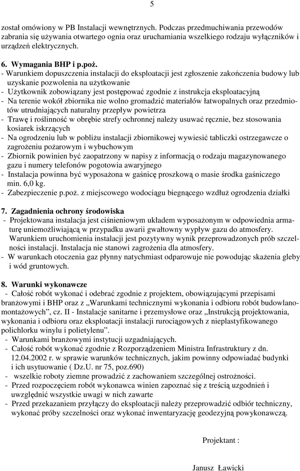 - Warunkiem dopuszczenia instalacji do eksploatacji jest zgłoszenie zakończenia budowy lub uzyskanie pozwolenia na uŝytkowanie - UŜytkownik zobowiązany jest postępować zgodnie z instrukcja