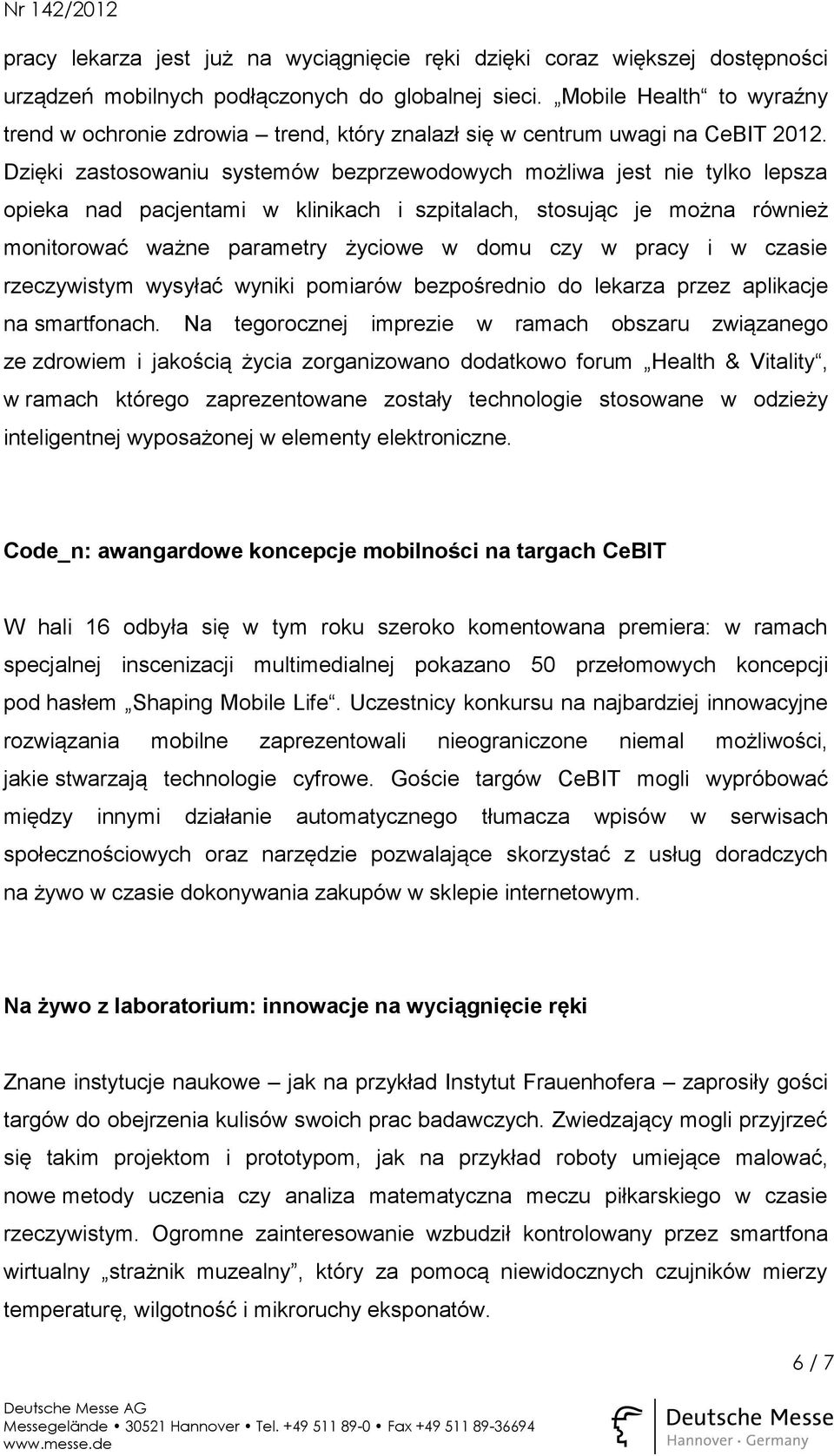 Dzięki zastosowaniu systemów bezprzewodowych możliwa jest nie tylko lepsza opieka nad pacjentami w klinikach i szpitalach, stosując je można również monitorować ważne parametry życiowe w domu czy w