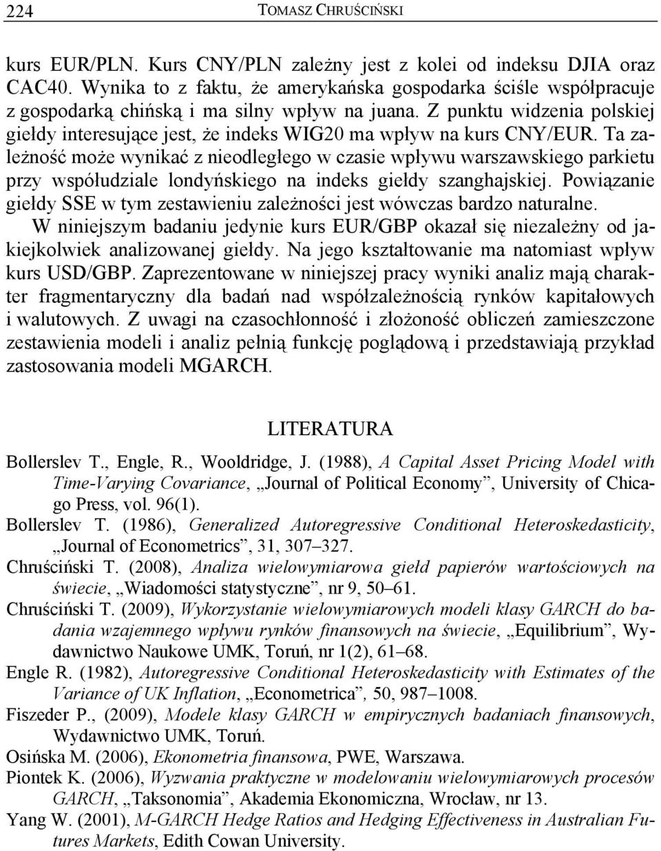 Z punku widzenia polskiej giełdy ineresujące jes, że indeks WIG20 ma wpływ na kurs CNY/EUR.