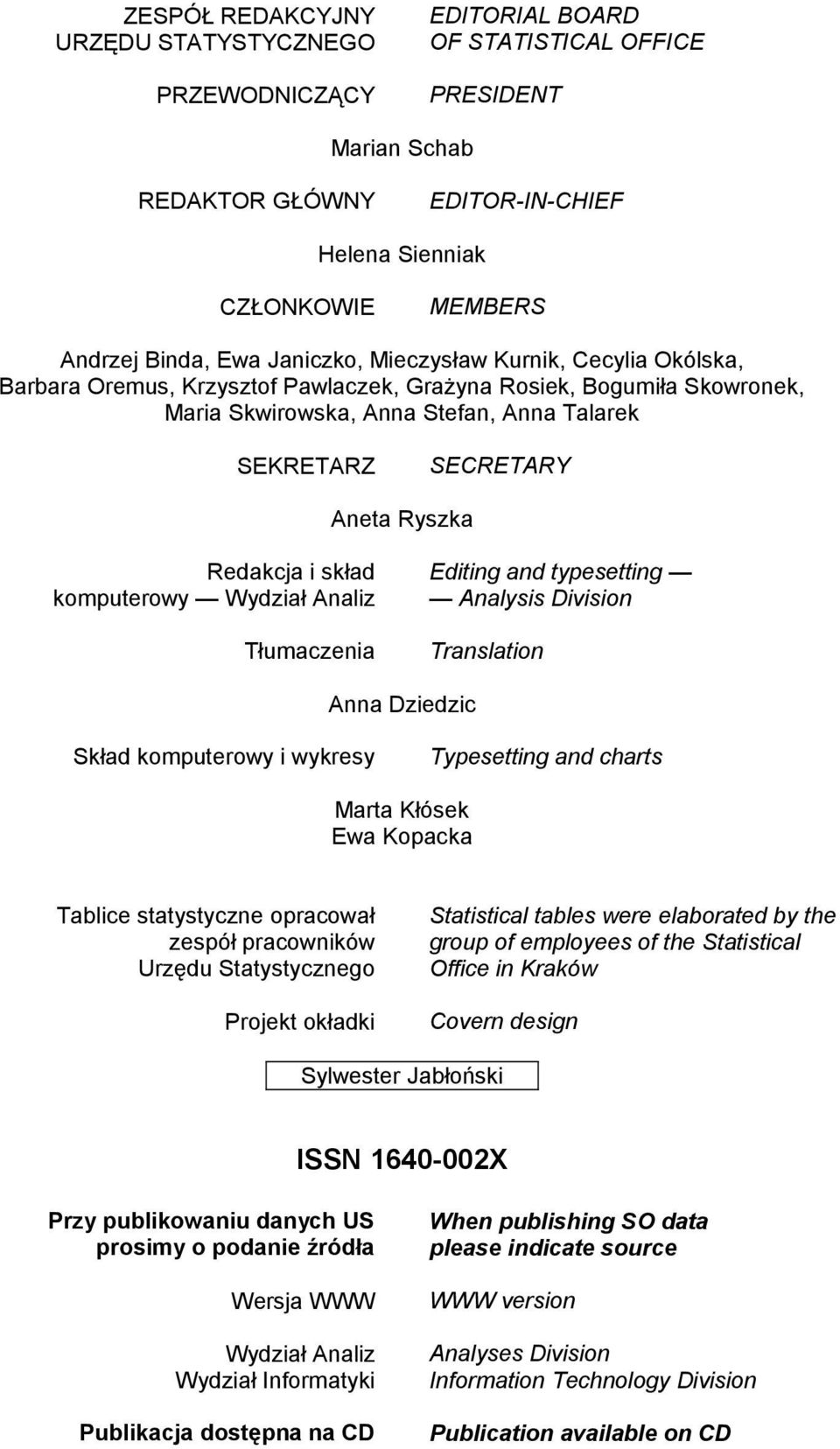 Redakcja i skład komputerowy Wydział Analiz Editing and typesetting Analysis Division Tłumaczenia Translation Anna Dziedzic Skład komputerowy i wykresy Typesetting and charts Marta Kłósek Ewa Kopacka