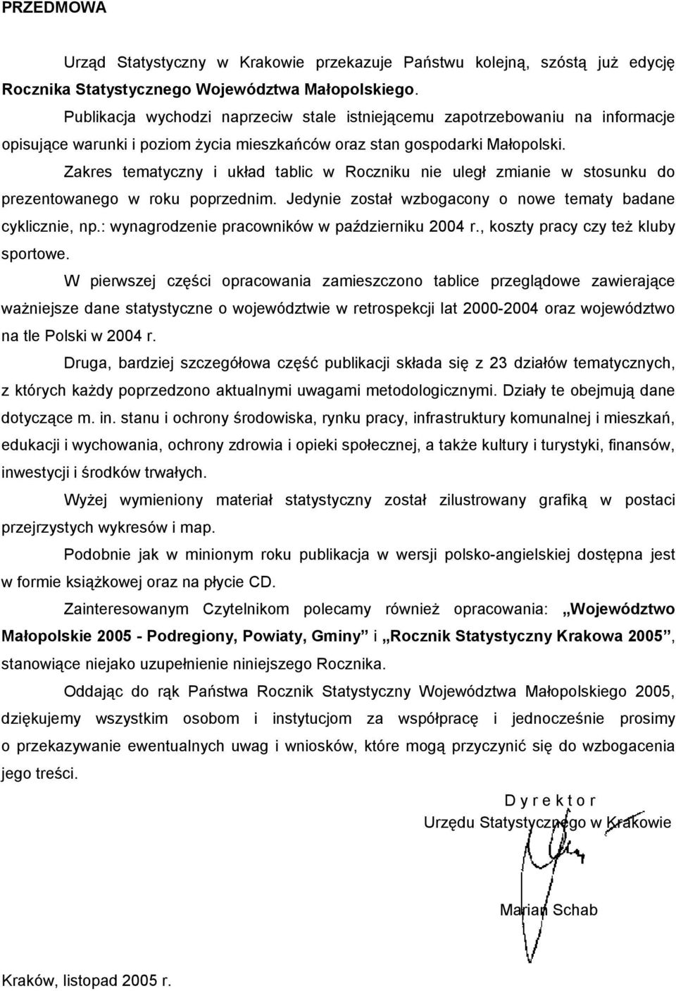 Zakres tematyczny i układ tablic w Roczniku nie uległ zmianie w stosunku do prezentowanego w roku poprzednim. Jedynie został wzbogacony o nowe tematy badane cyklicznie, np.