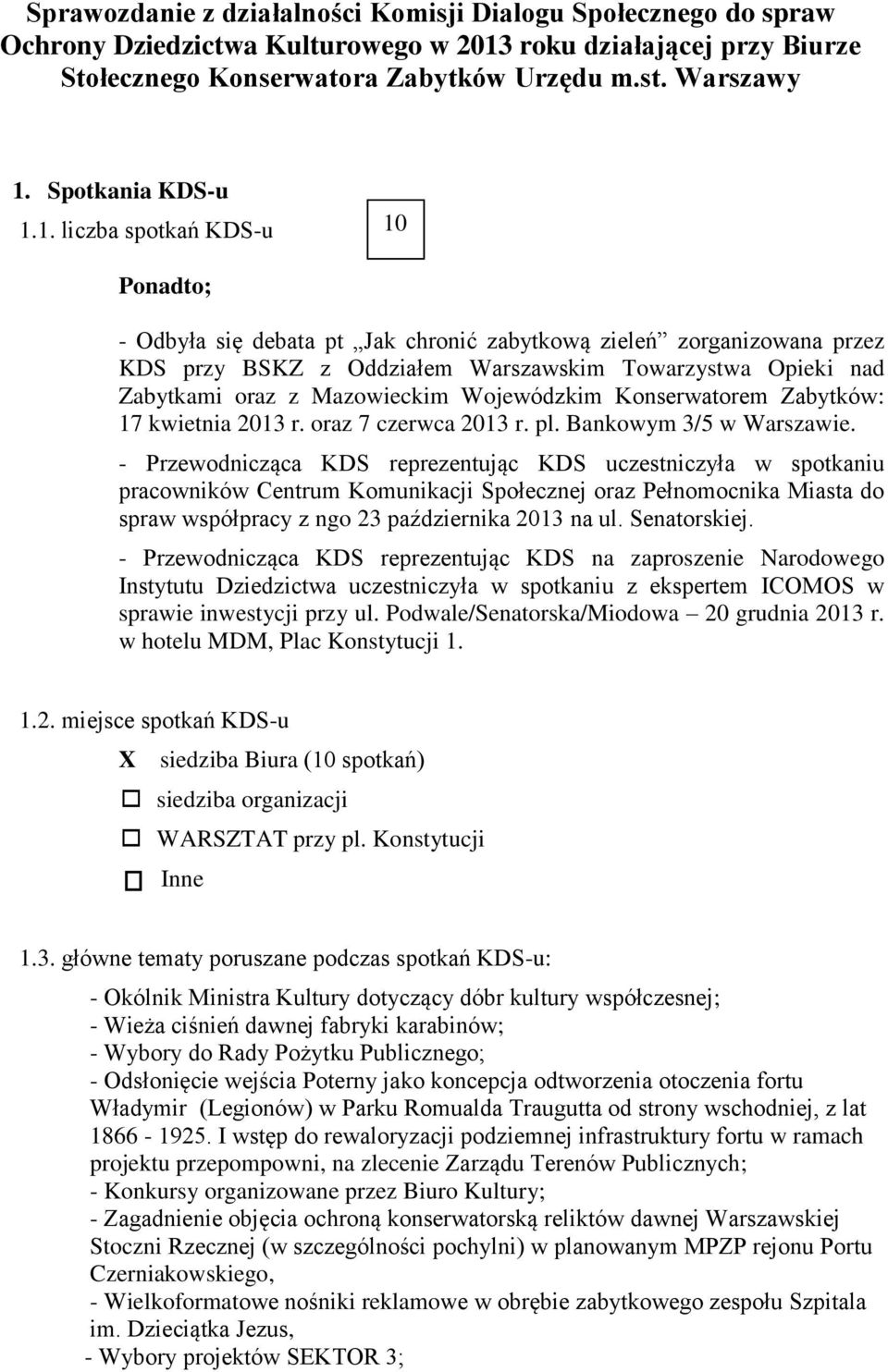 1. liczba spotkań KDS-u 10 Ponadto; - Odbyła się debata pt Jak chronić zabytkową zieleń zorganizowana przez KDS przy BSKZ z Oddziałem Warszawskim Towarzystwa Opieki nad Zabytkami oraz z Mazowieckim