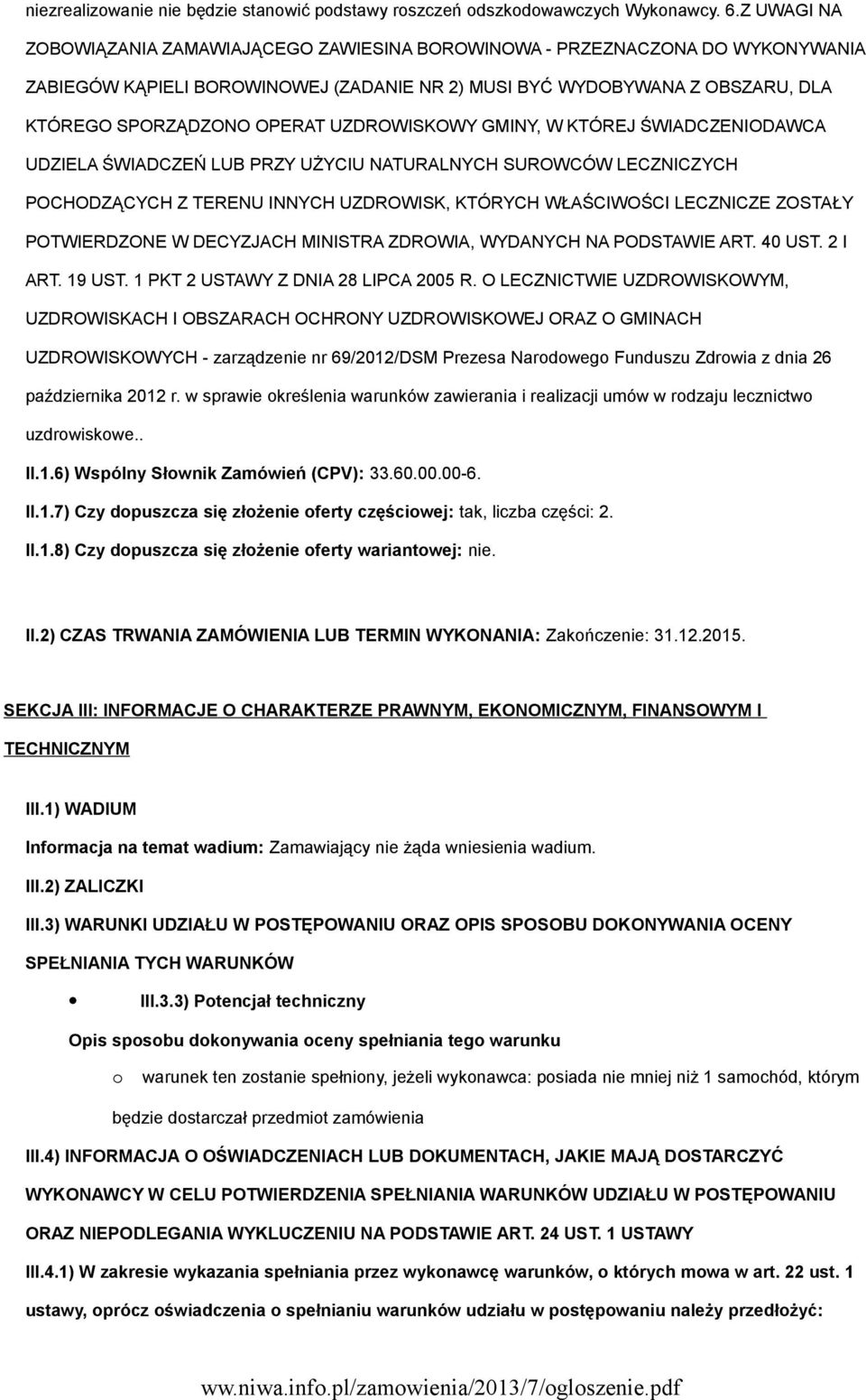 UZDROWISKOWY GMINY, W KTÓREJ ŚWIADCZENIODAWCA UDZIELA ŚWIADCZEŃ LUB PRZY UŻYCIU NATURALNYCH SUROWCÓW LECZNICZYCH POCHODZĄCYCH Z TERENU INNYCH UZDROWISK, KTÓRYCH WŁAŚCIWOŚCI LECZNICZE ZOSTAŁY