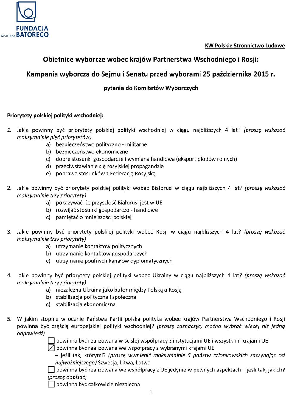 (proszę wskazać maksymal pięć priorytetów) a) bezpieczeństwo polityczno - militarne b) bezpieczeństwo ekonomiczne c) dobre stosunki gospodarcze i wymiana handlowa (eksport płodów rolnych) d)