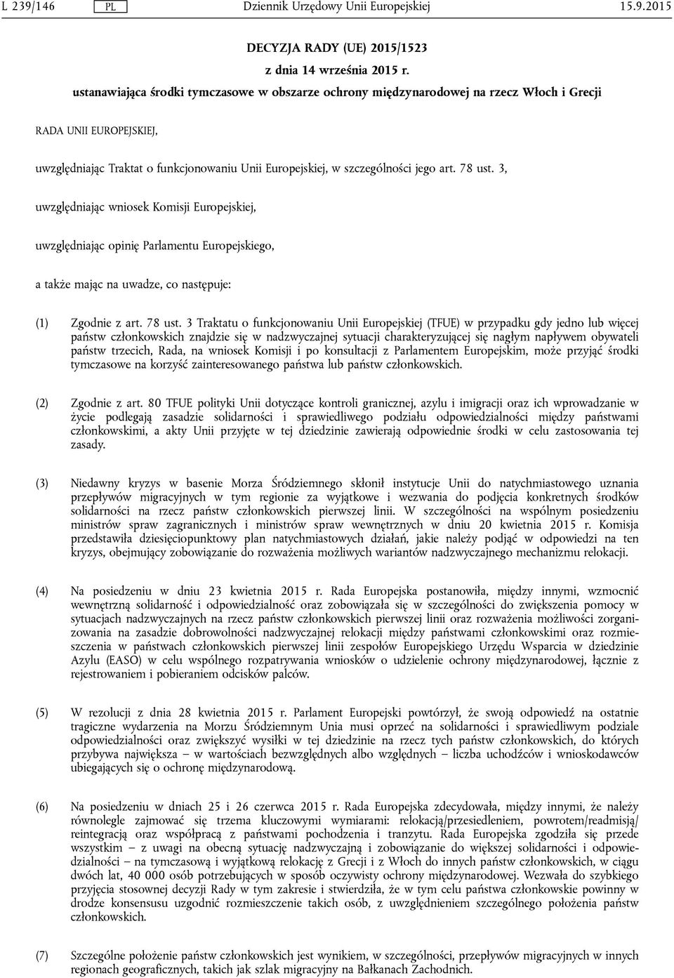 78 ust. 3, uwzględniając wniosek Komisji Europejskiej, uwzględniając opinię Parlamentu Europejskiego, a także mając na uwadze, co następuje: (1) Zgodnie z art. 78 ust.